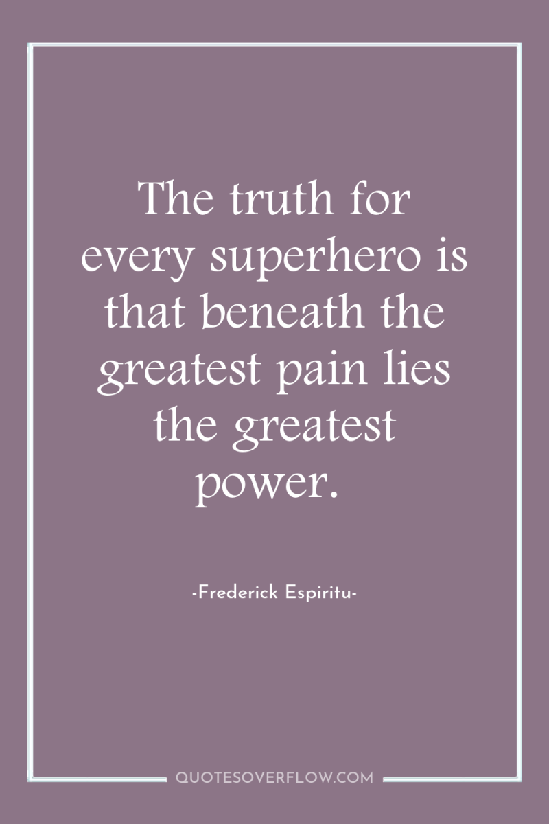The truth for every superhero is that beneath the greatest...