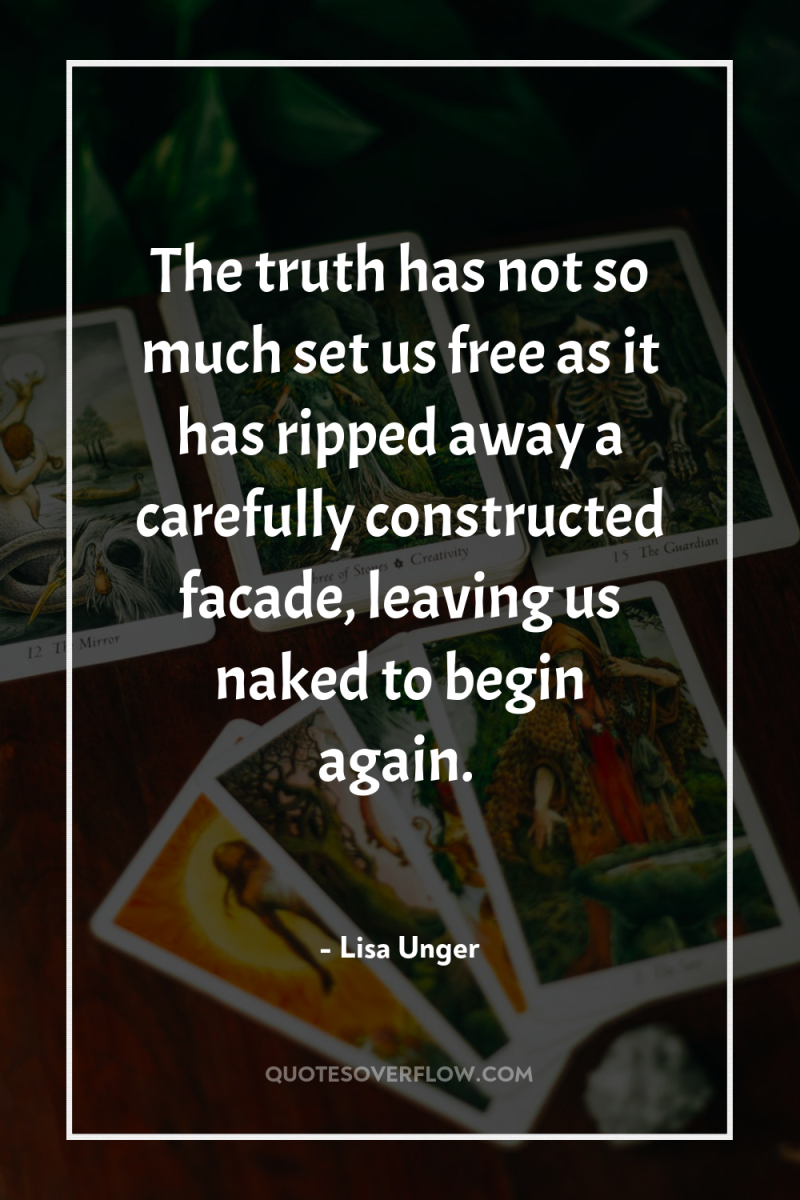 The truth has not so much set us free as...
