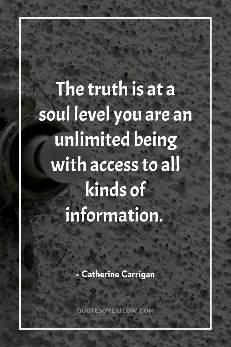 The truth is at a soul level you are an...