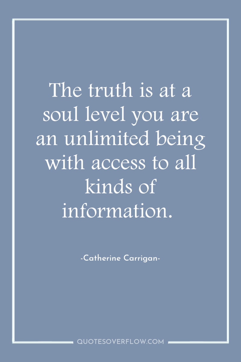 The truth is at a soul level you are an...