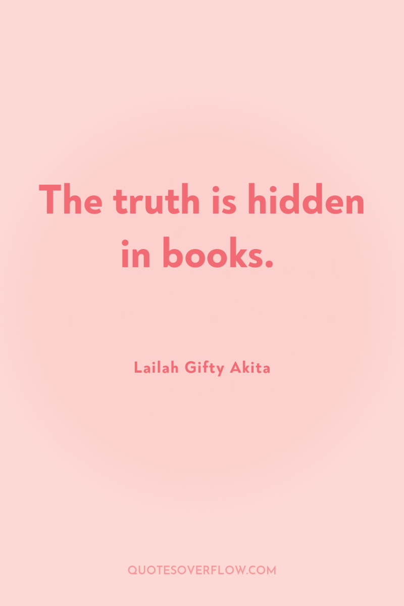The truth is hidden in books. 