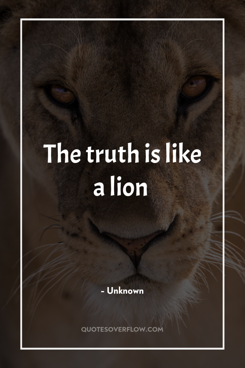 The truth is like a lion 