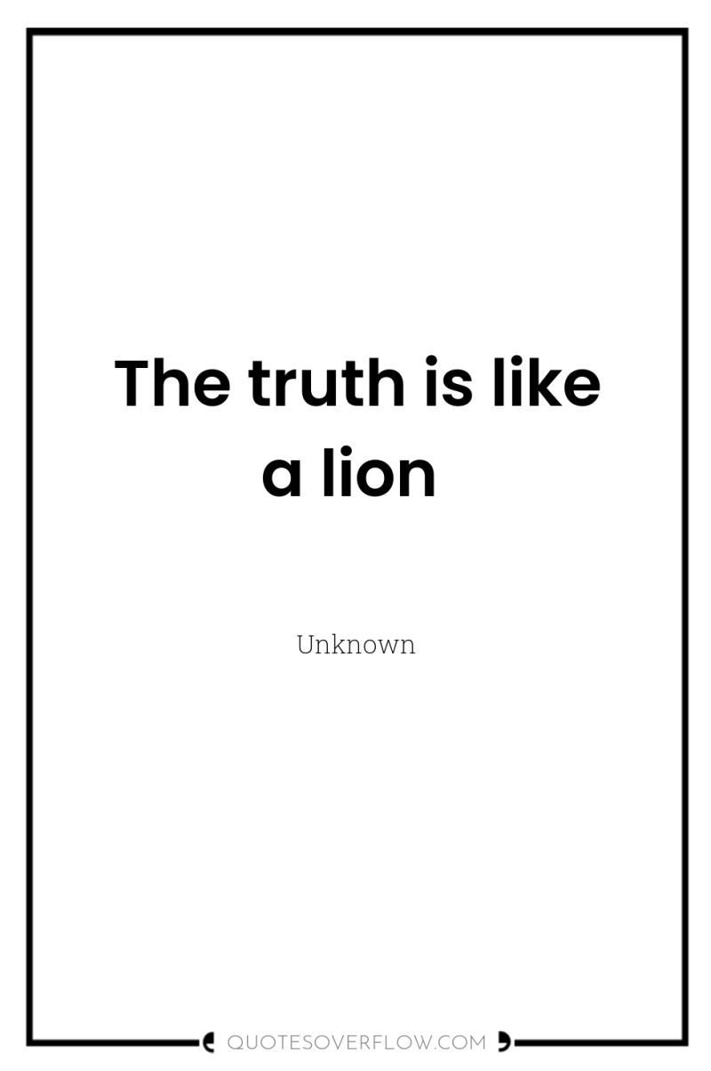 The truth is like a lion 
