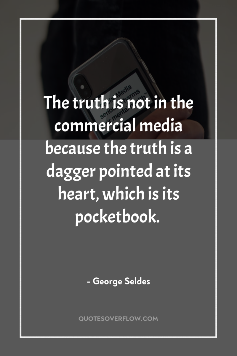 The truth is not in the commercial media because the...