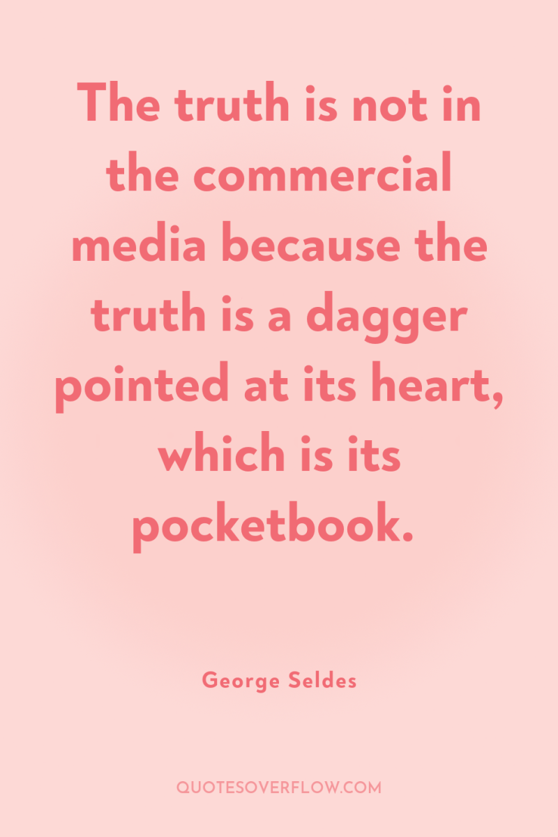 The truth is not in the commercial media because the...