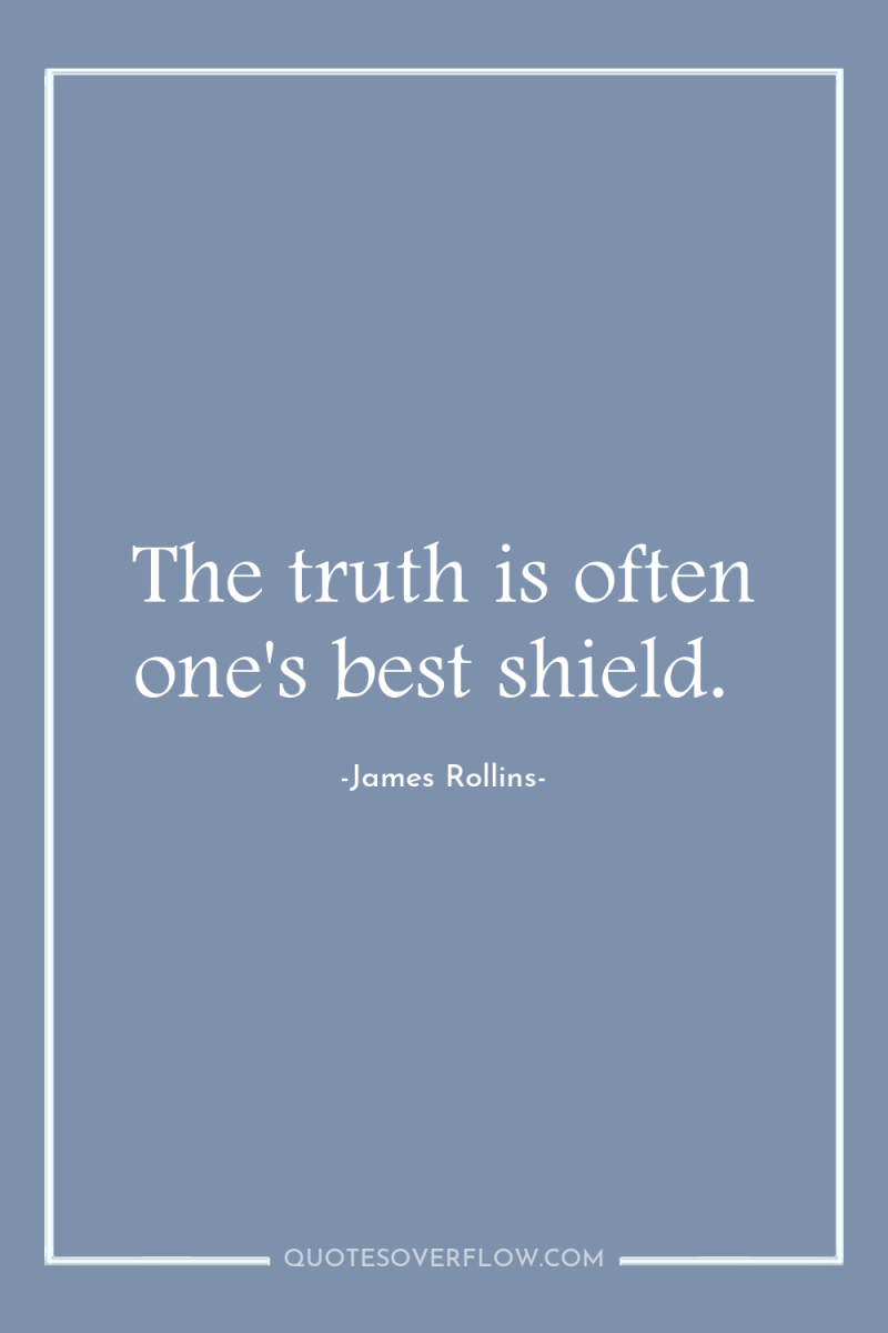 The truth is often one's best shield. 