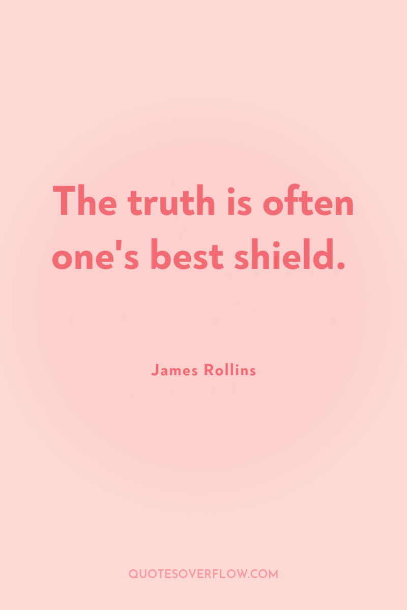 The truth is often one's best shield. 