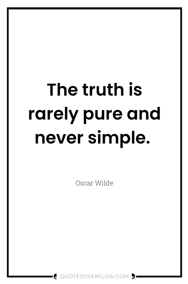 The truth is rarely pure and never simple. 