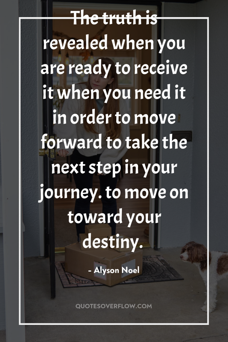 The truth is revealed when you are ready to receive...