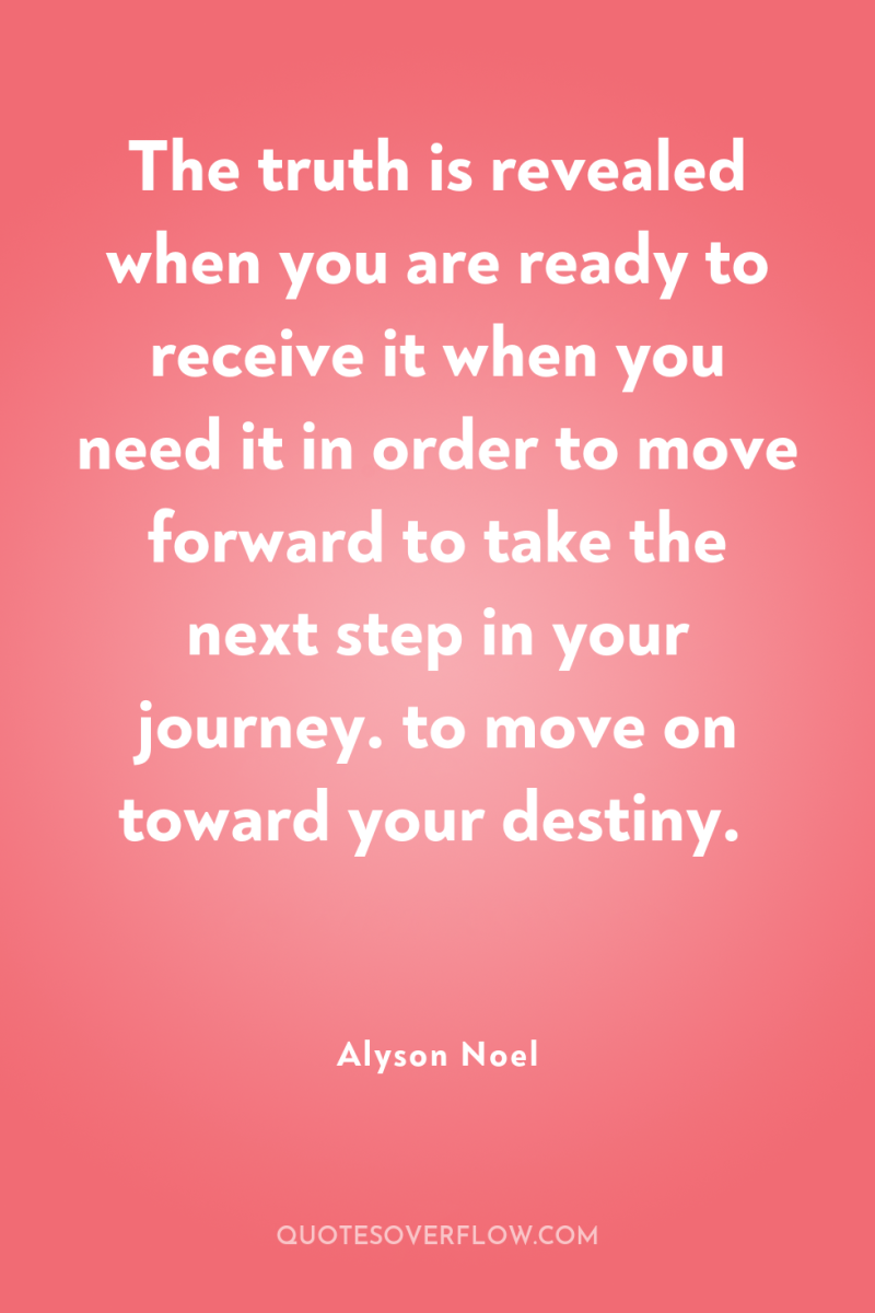 The truth is revealed when you are ready to receive...