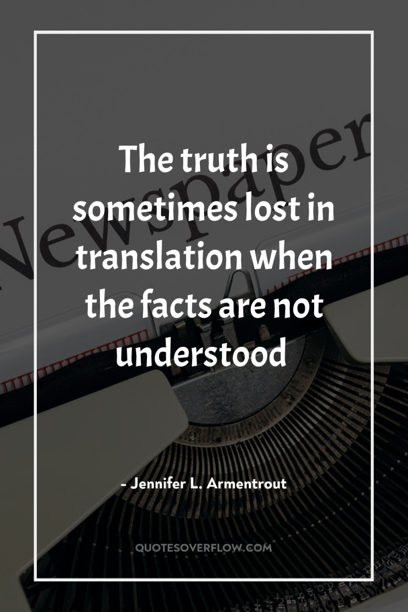 The truth is sometimes lost in translation when the facts...
