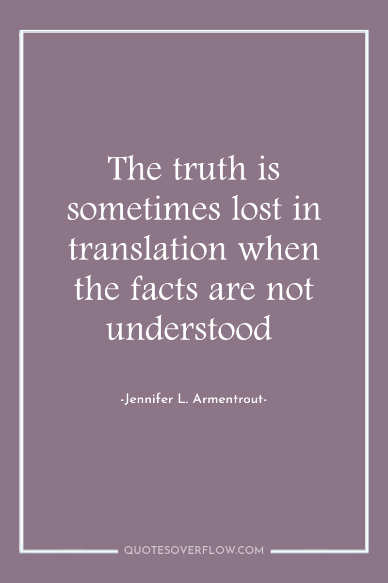 The truth is sometimes lost in translation when the facts...