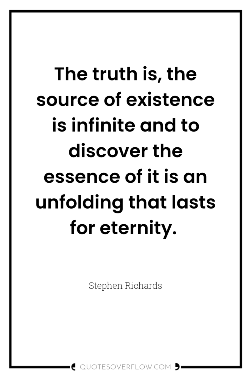 The truth is, the source of existence is infinite and...