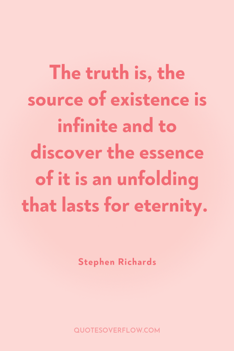 The truth is, the source of existence is infinite and...