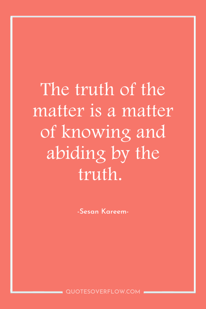 The truth of the matter is a matter of knowing...