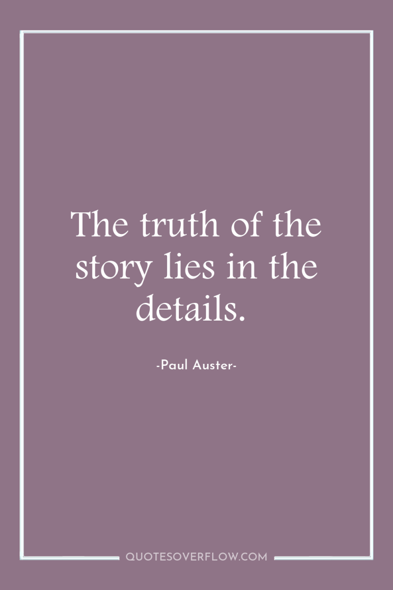 The truth of the story lies in the details. 