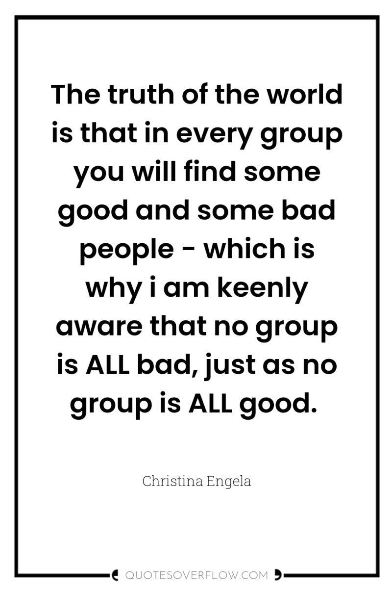 The truth of the world is that in every group...