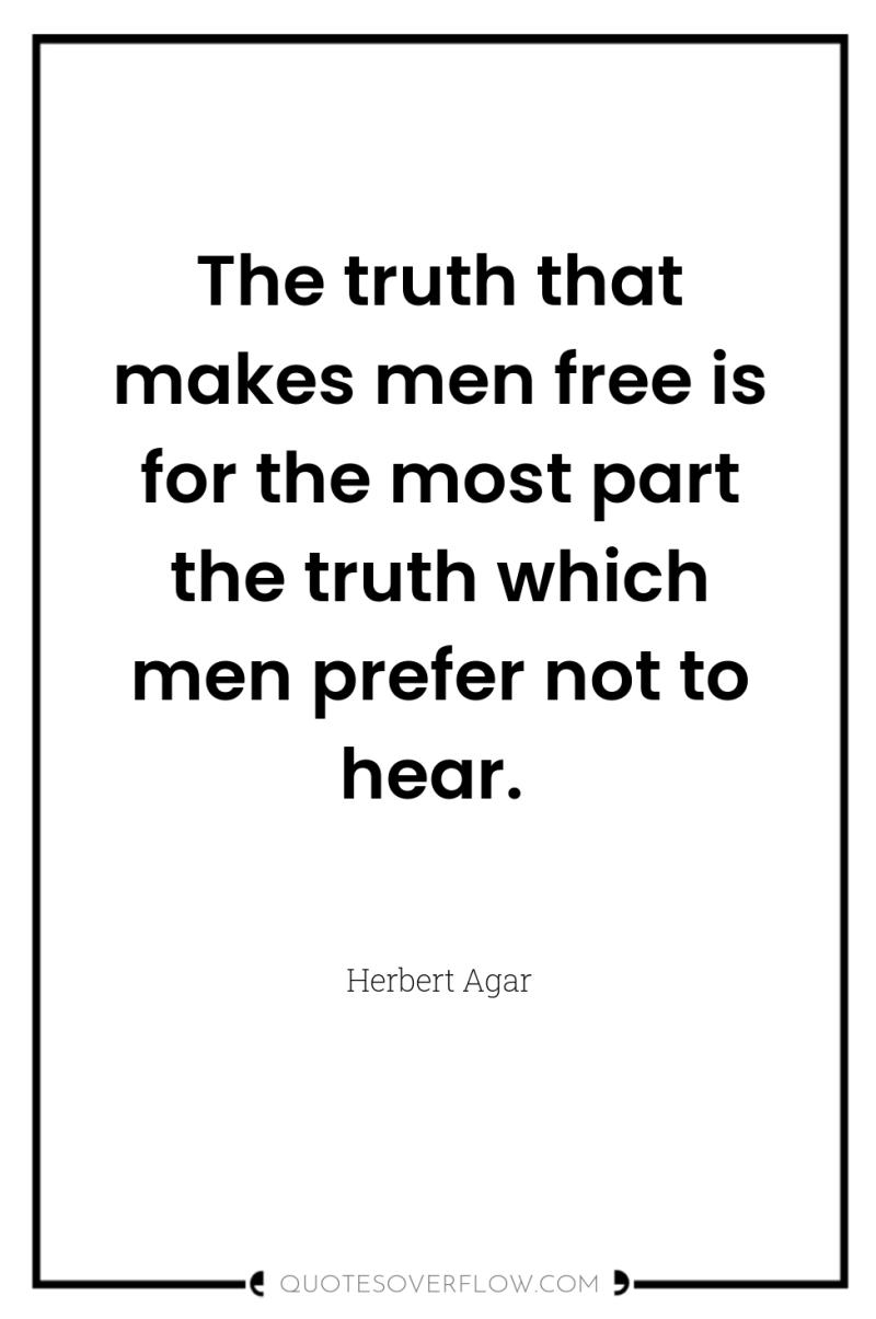 The truth that makes men free is for the most...