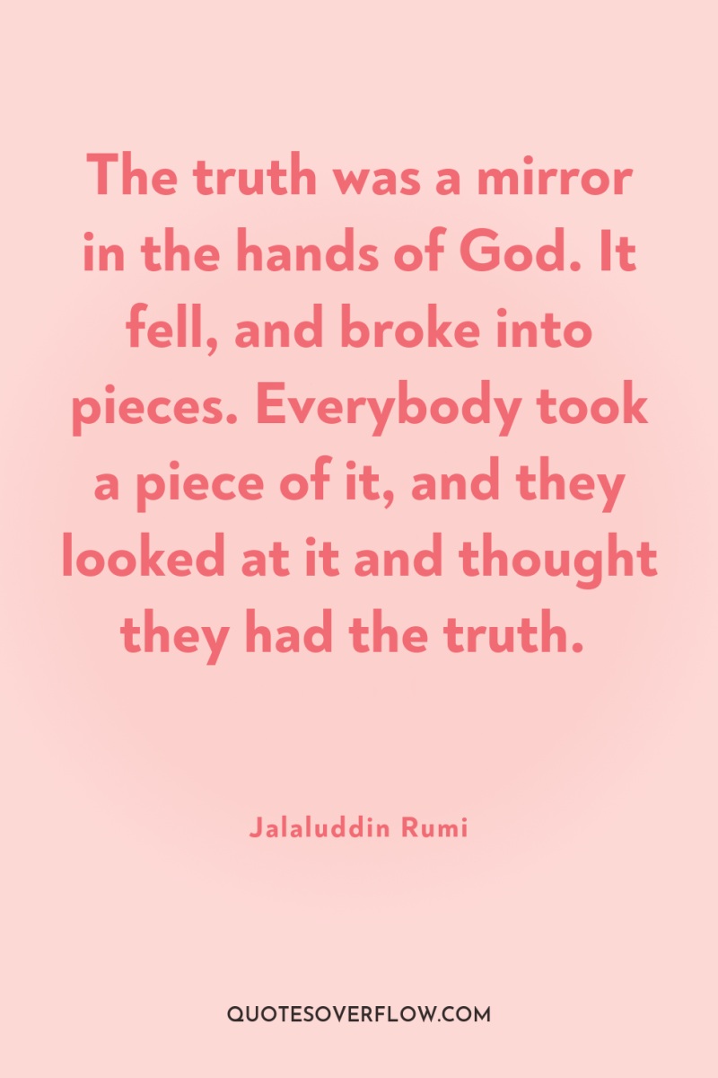 The truth was a mirror in the hands of God....