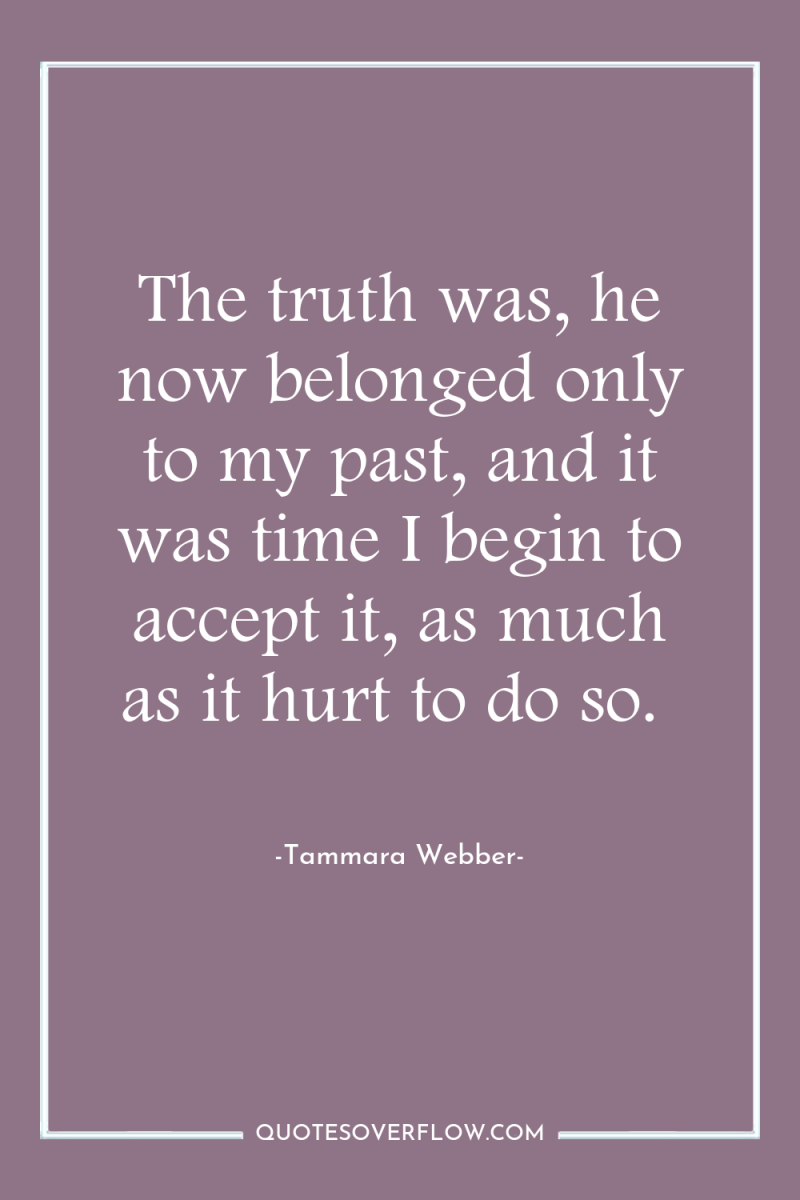 The truth was, he now belonged only to my past,...