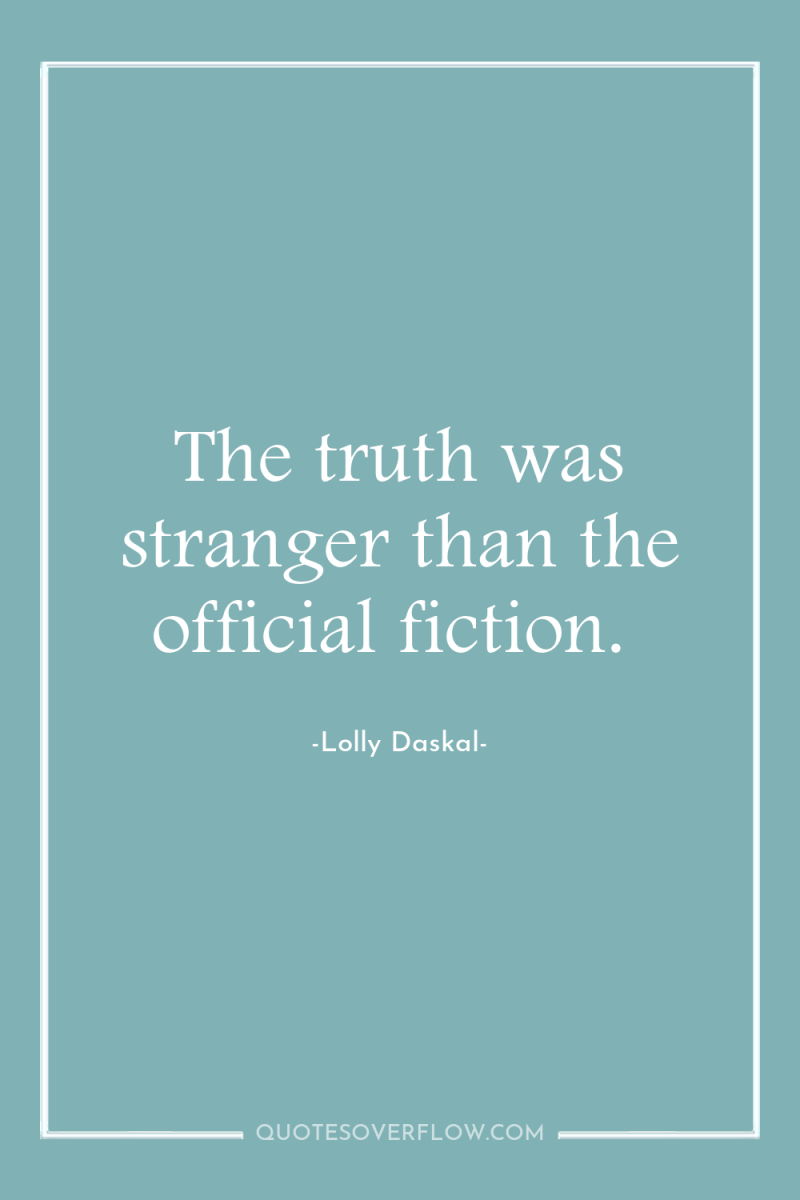 The truth was stranger than the official fiction. 