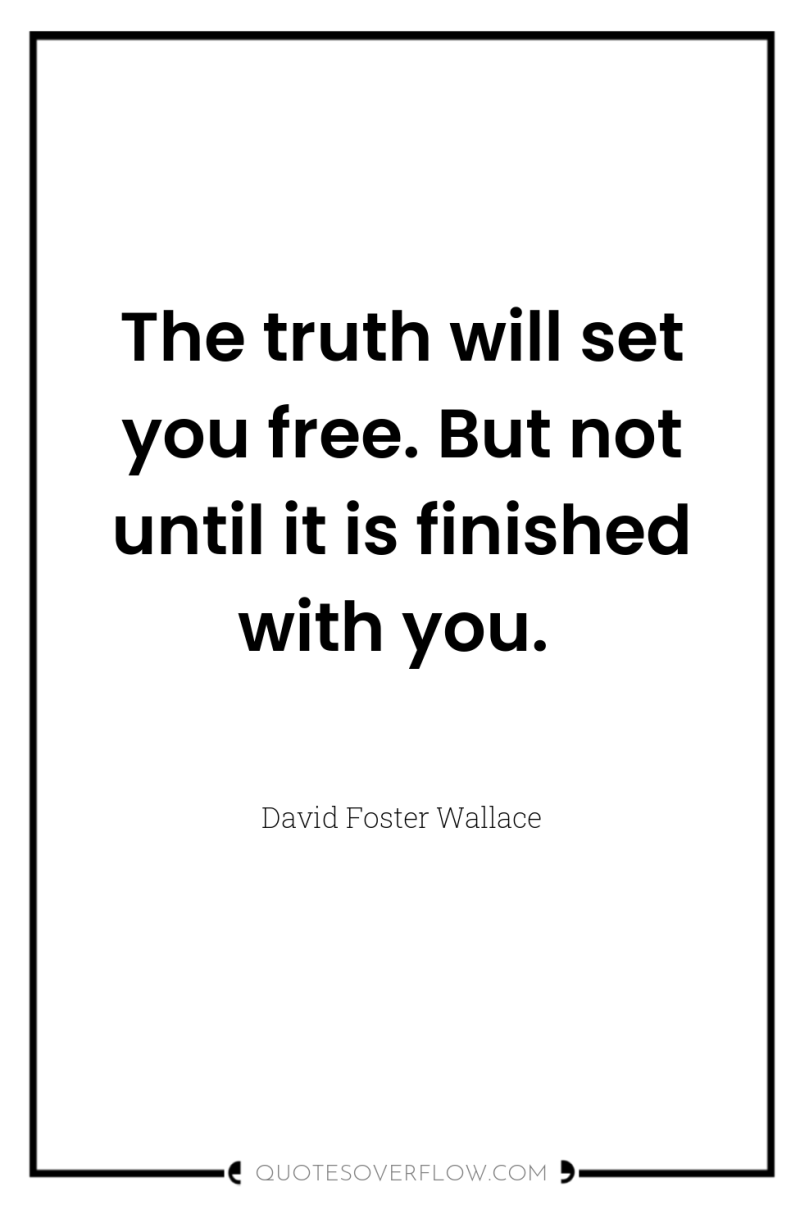 The truth will set you free. But not until it...