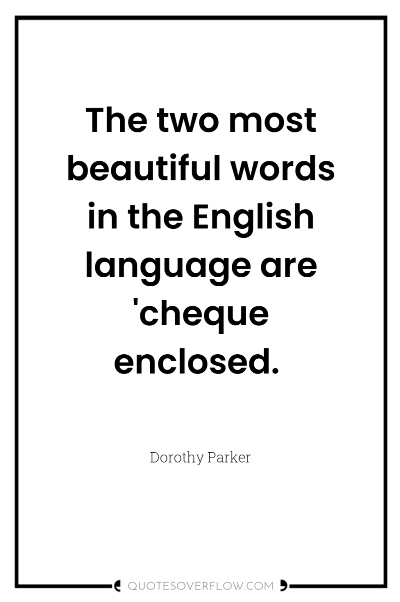 The two most beautiful words in the English language are...
