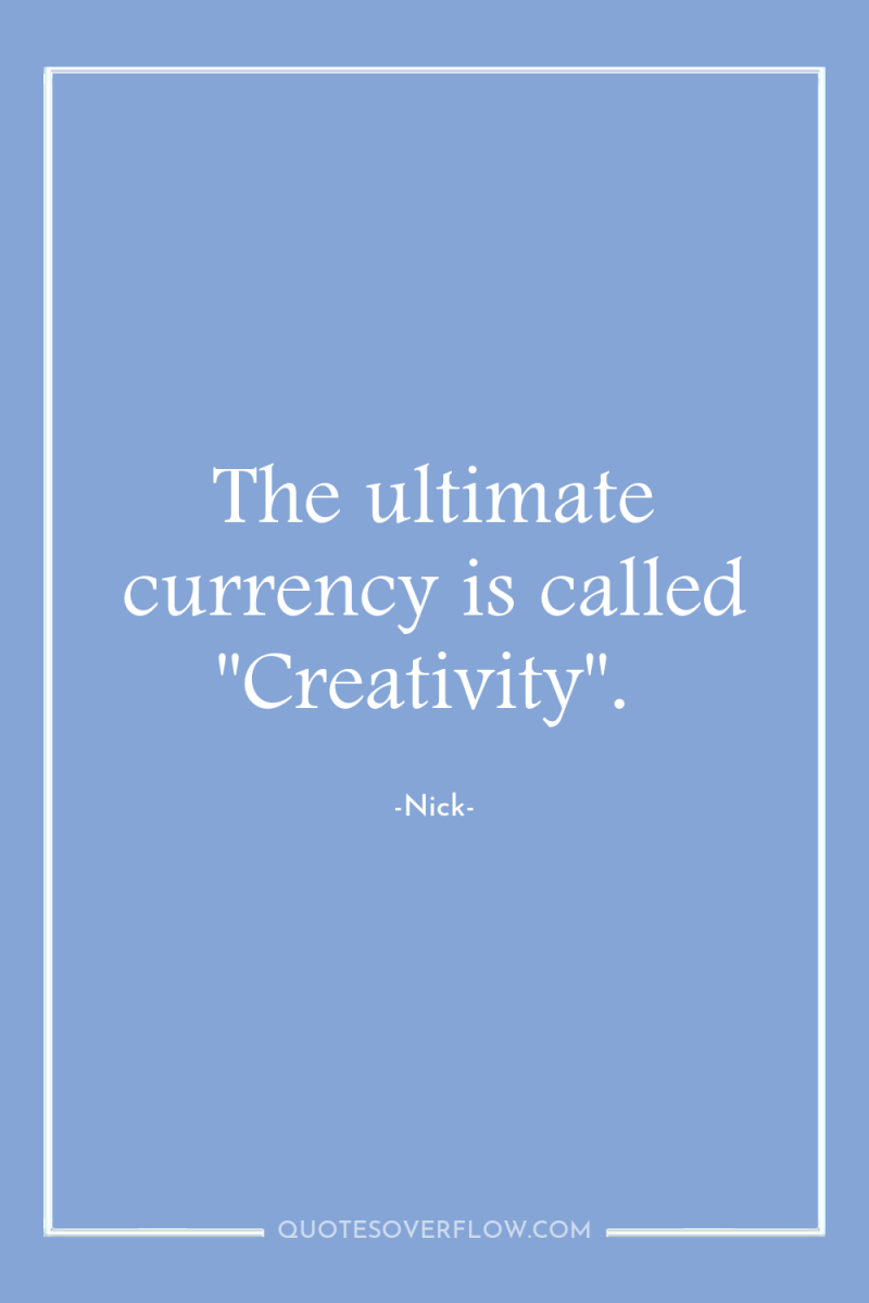 The ultimate currency is called ''Creativity''. 