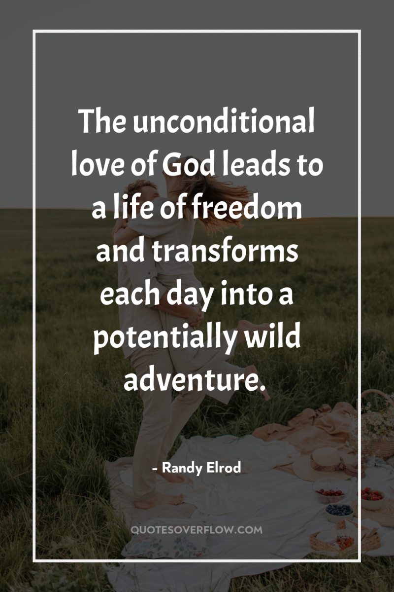The unconditional love of God leads to a life of...