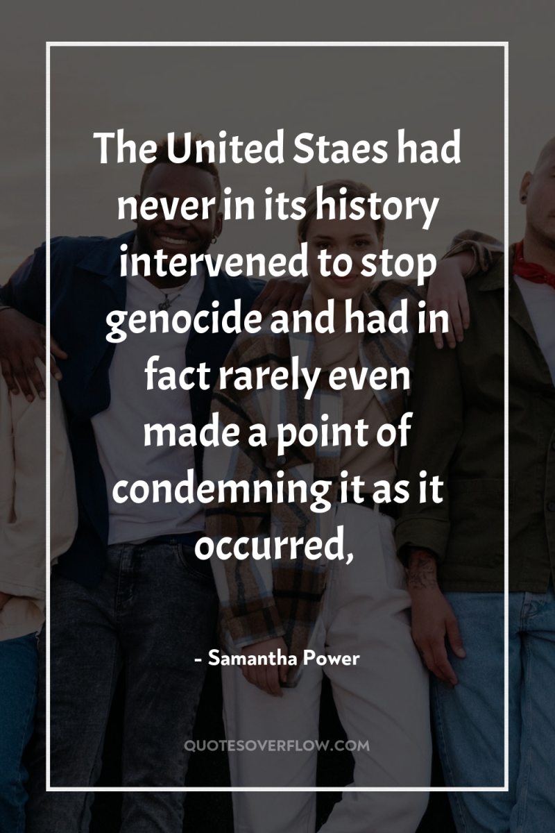 The United Staes had never in its history intervened to...