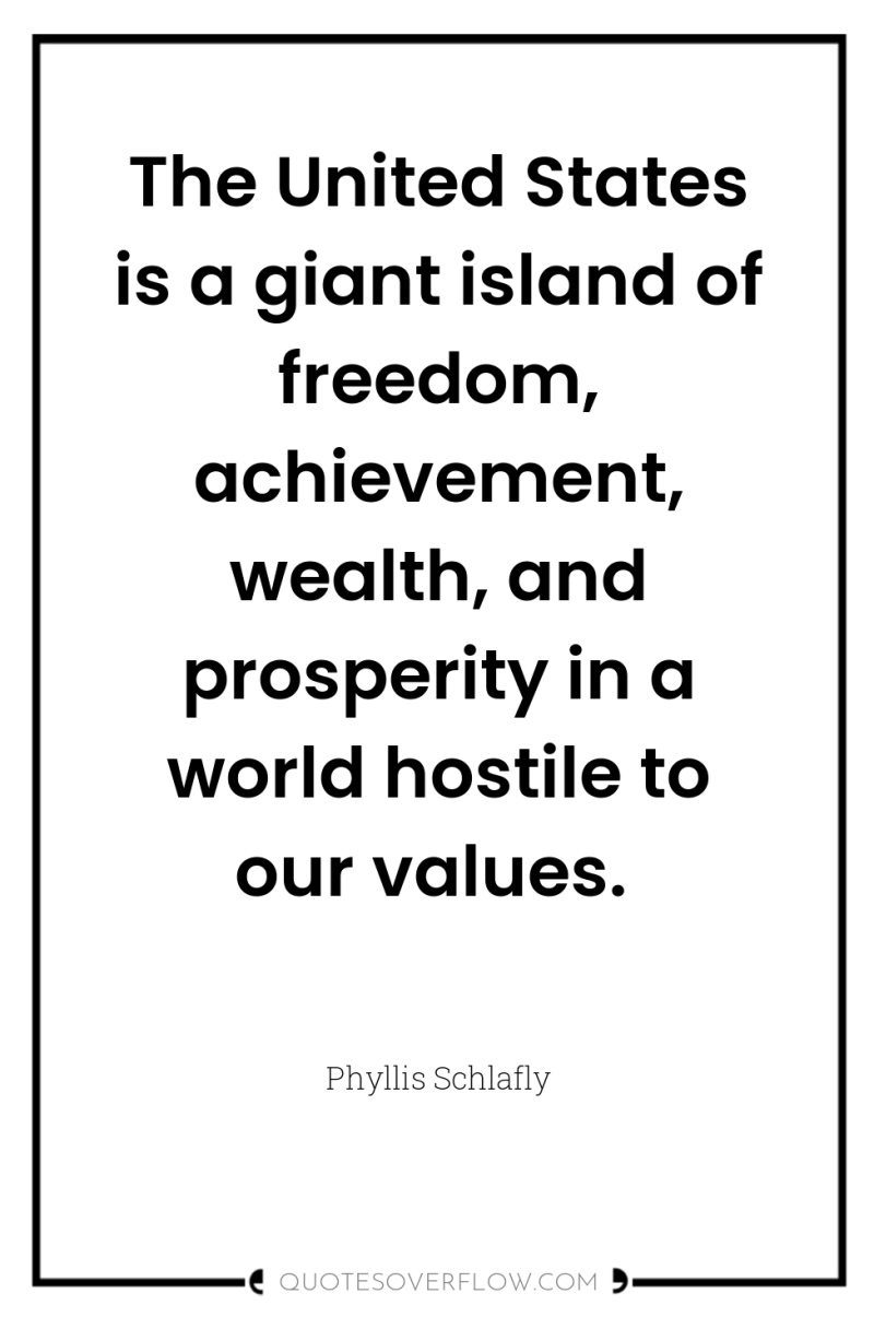 The United States is a giant island of freedom, achievement,...