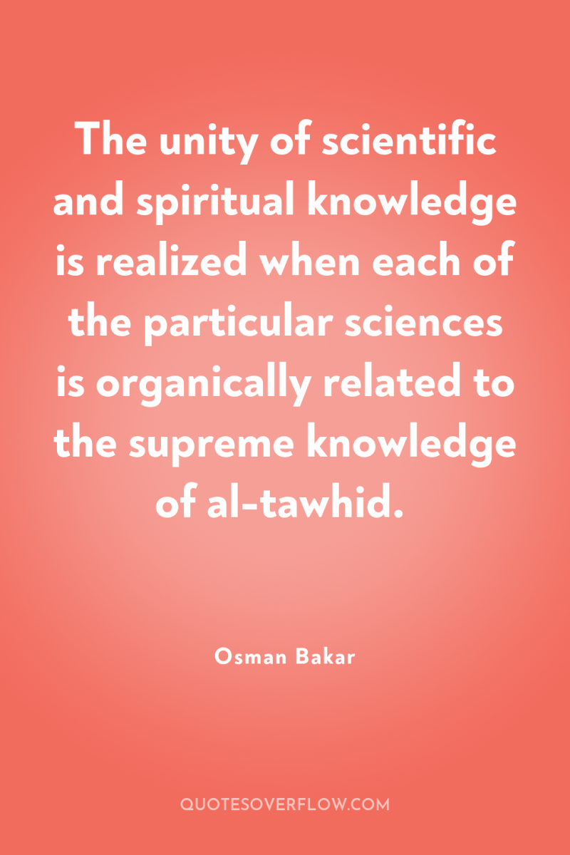 The unity of scientific and spiritual knowledge is realized when...