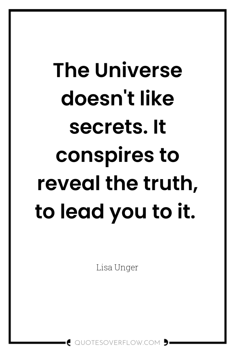 The Universe doesn't like secrets. It conspires to reveal the...