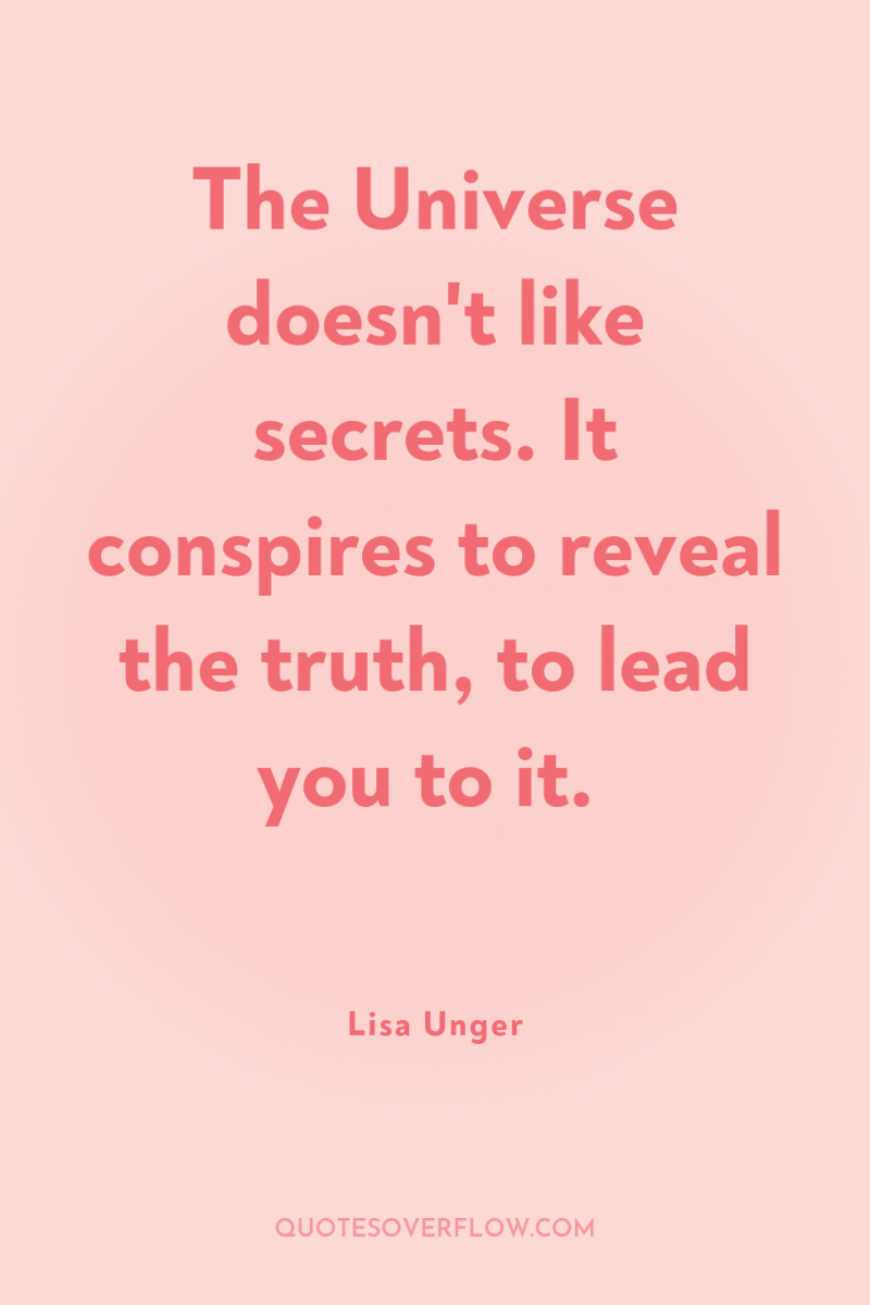 The Universe doesn't like secrets. It conspires to reveal the...