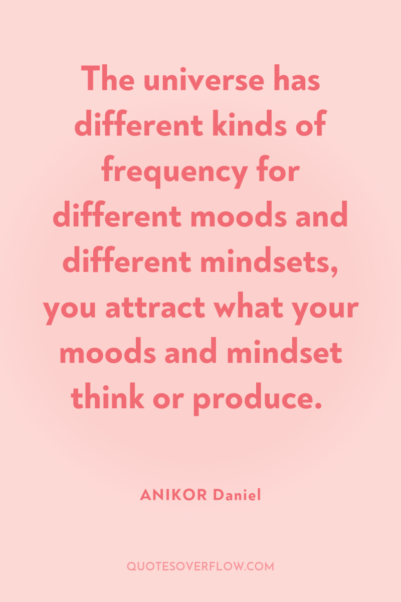 The universe has different kinds of frequency for different moods...