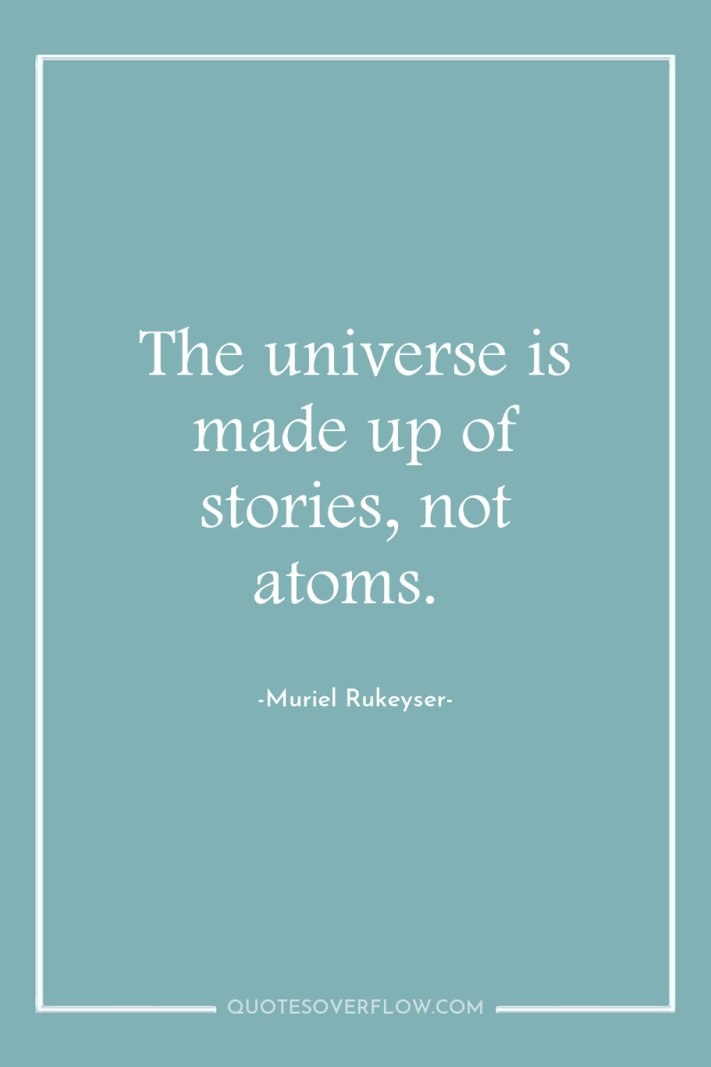 The universe is made up of stories, not atoms. 