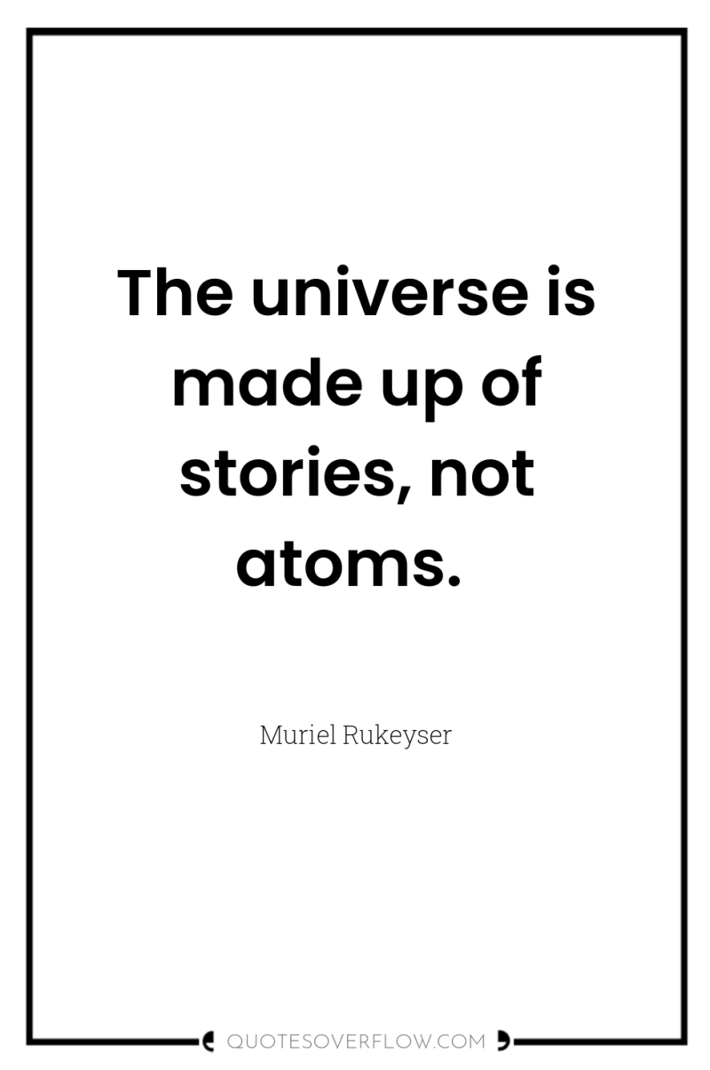 The universe is made up of stories, not atoms. 
