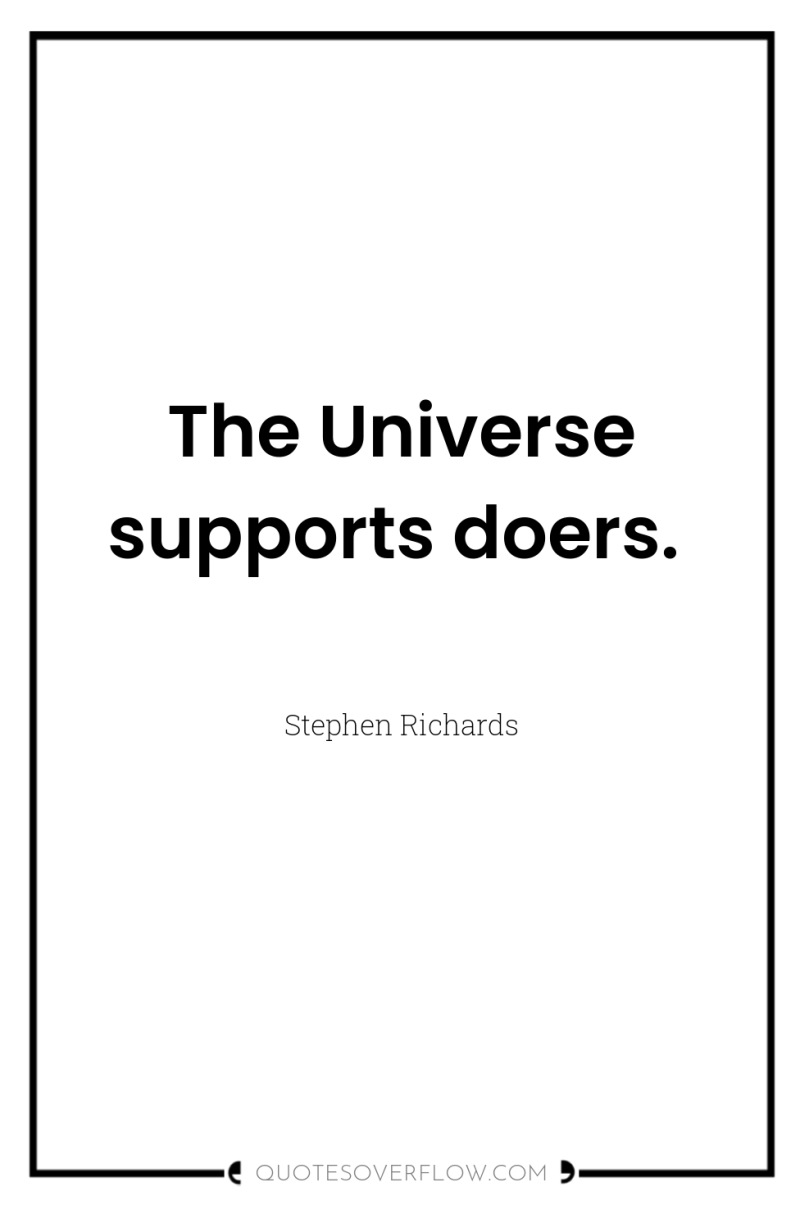 The Universe supports doers. 