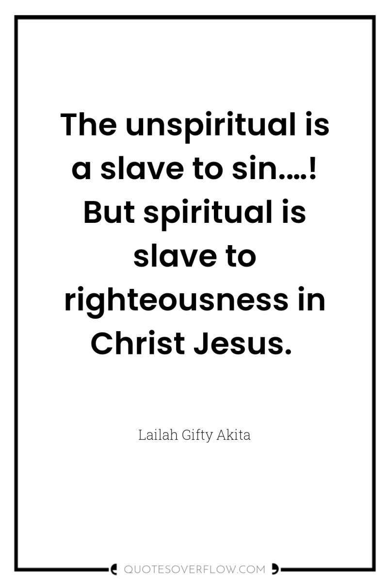 The unspiritual is a slave to sin.…! But spiritual is...