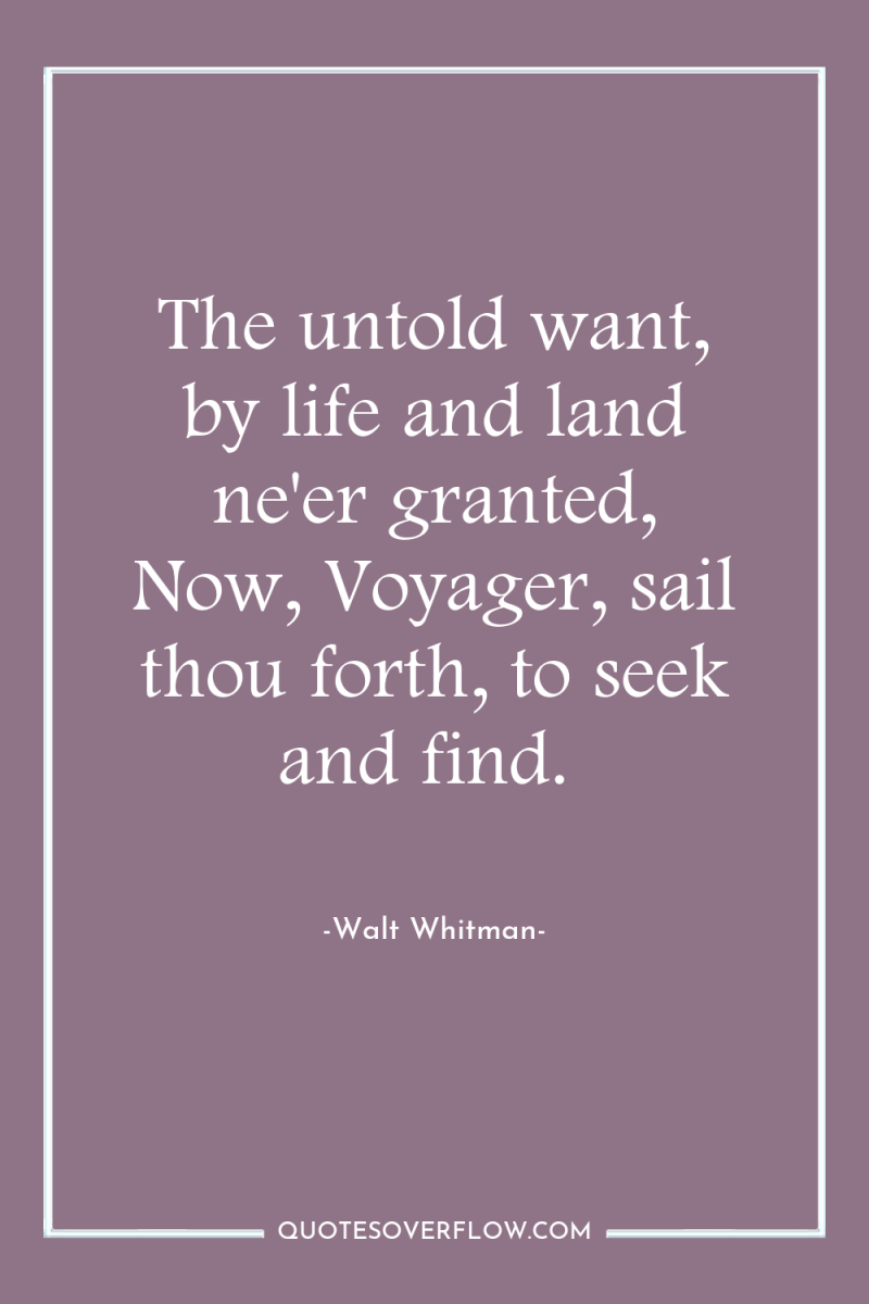 The untold want, by life and land ne'er granted, Now,...