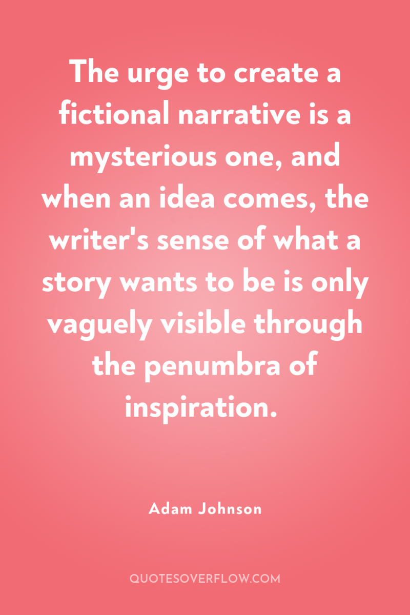 The urge to create a fictional narrative is a mysterious...