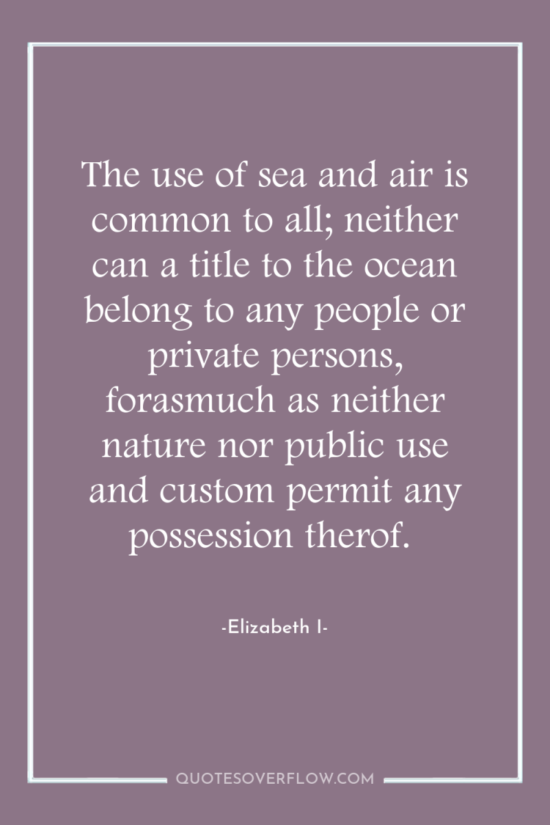 The use of sea and air is common to all;...