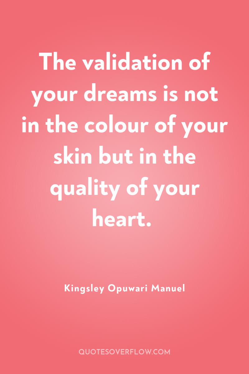 The validation of your dreams is not in the colour...