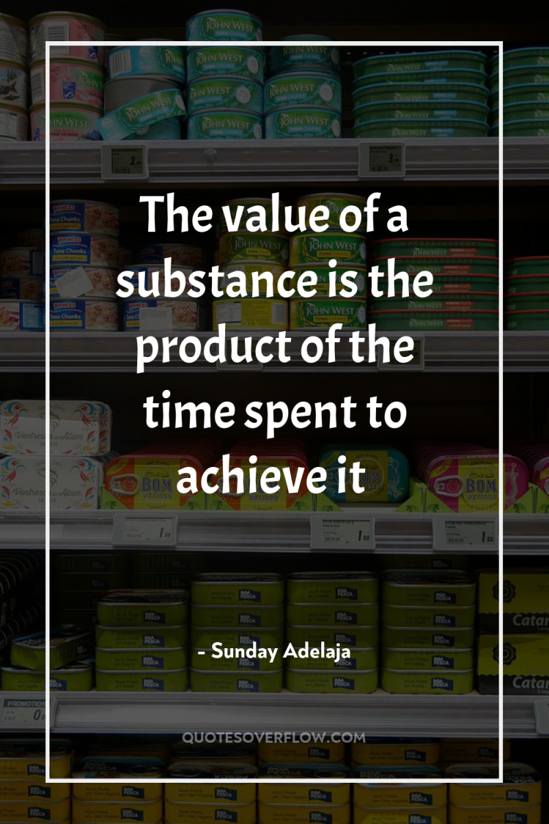 The value of a substance is the product of the...