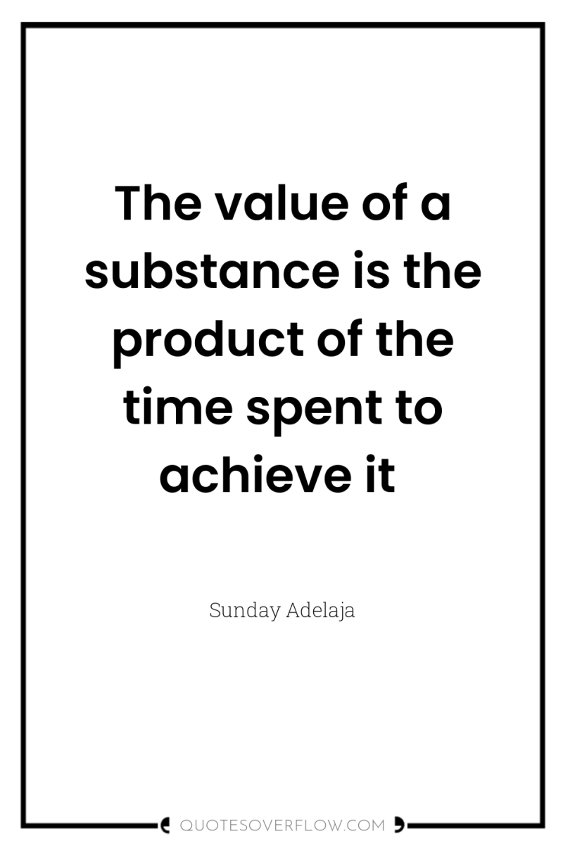 The value of a substance is the product of the...