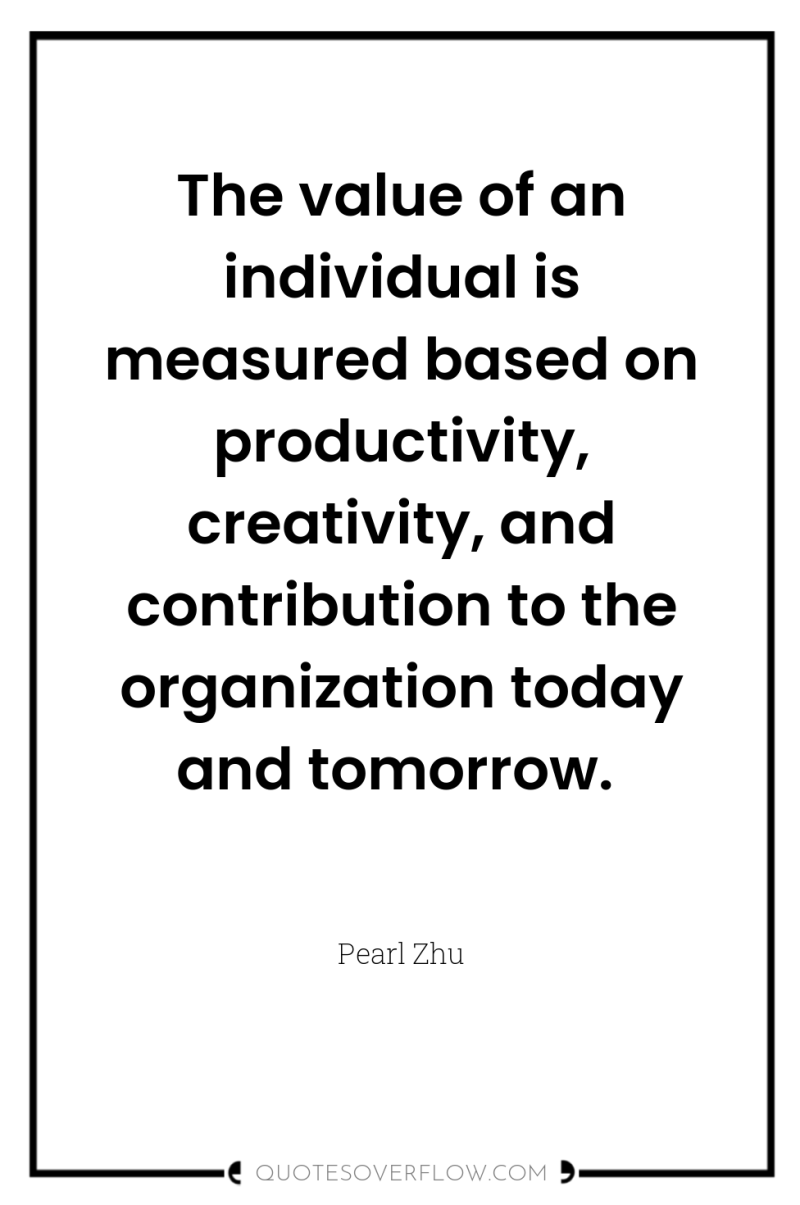 The value of an individual is measured based on productivity,...