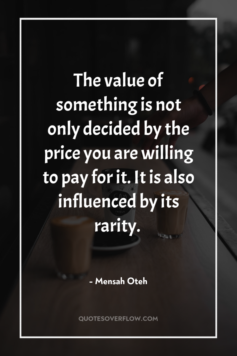 The value of something is not only decided by the...