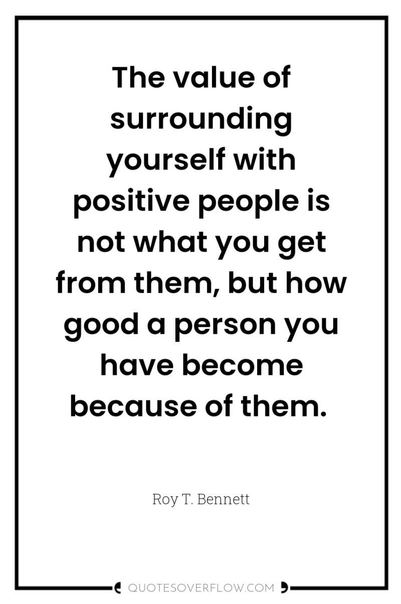 The value of surrounding yourself with positive people is not...