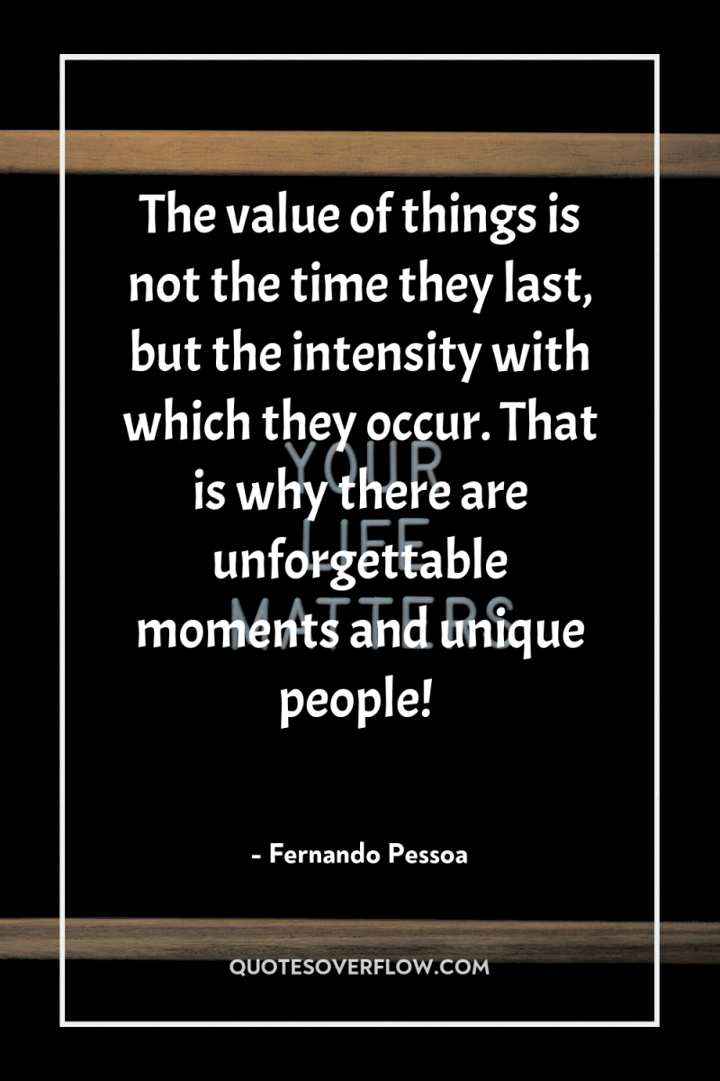 The value of things is not the time they last,...