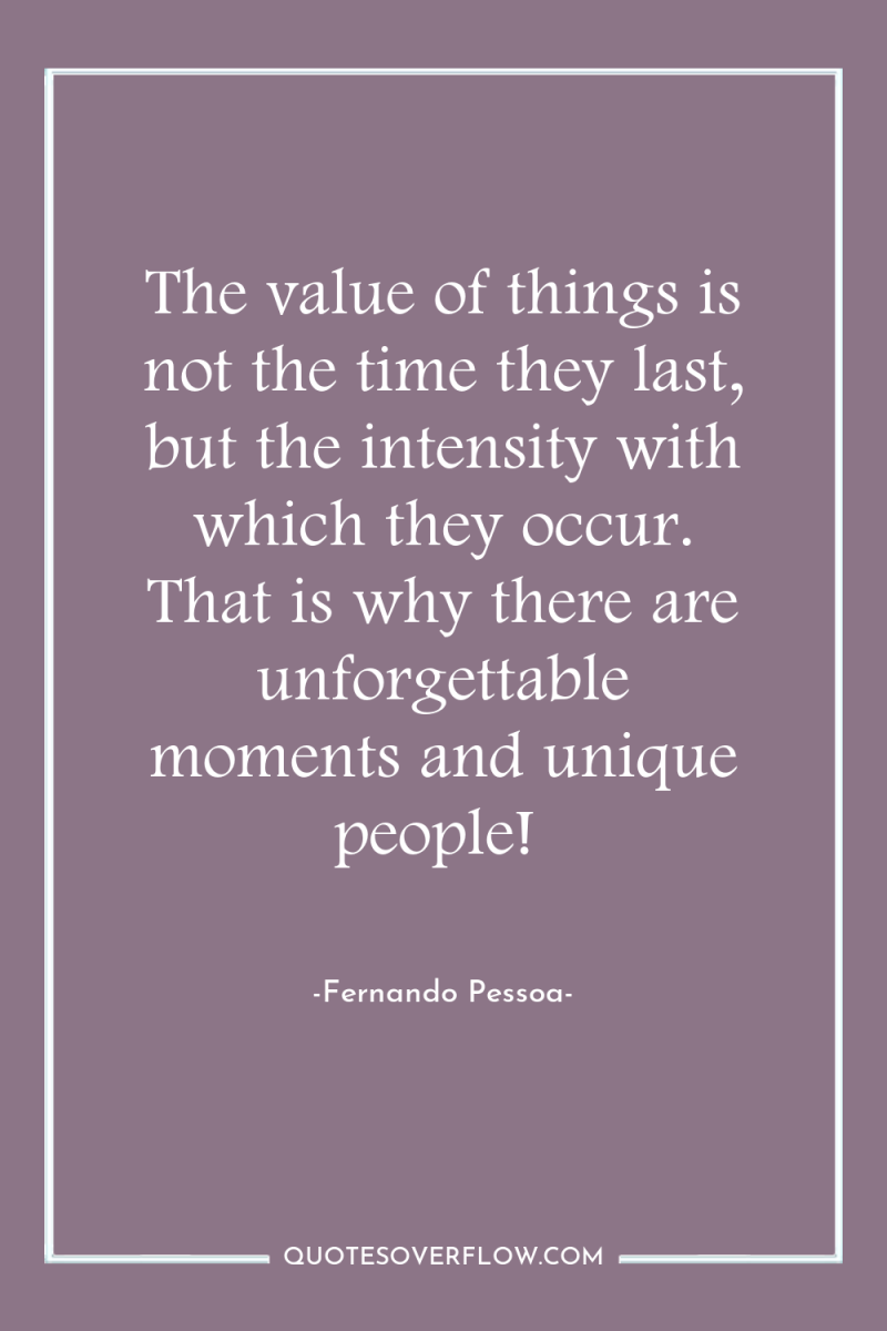 The value of things is not the time they last,...